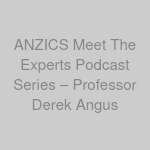 ANZICS Meet The Experts Podcast Series – Professor Derek Angus